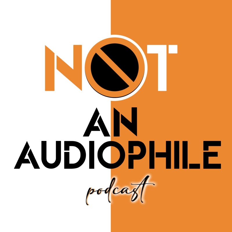 Not An Audiophile podcast